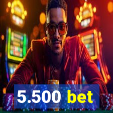 5.500 bet